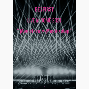 BE:FIRST LIVE in DOME 2024 ”Mainstream-Masterplan” in TOKYO DOME (AVBD-27790~1, AVXD-27792~3)